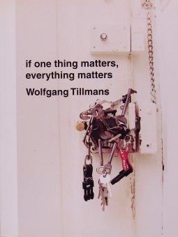 ヴォルフガング・ティルマンス Wolfgang Tillmans / if one thing matters,everything matters  - Thursday Books